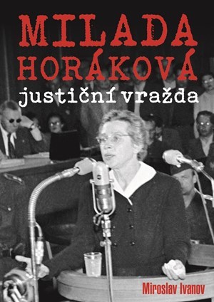 Milada Horáková - justiční vražda