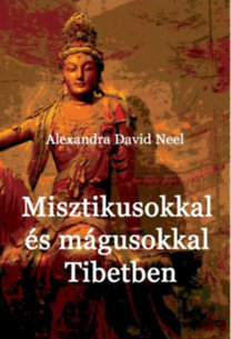 Kniha Misztikusokkal és mágusokkal Tibetben - Alexandra David-Neelová