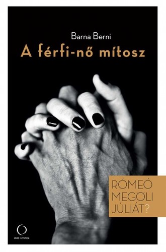 Kniha A férfi-nő mítosz - Rómeó megöli Júliát? - Barna Berni