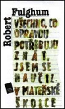 Všechno, co opravdu potřebuju znát, jsem se naučil v mateřské školce