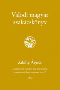 Valódi magyar szakácskönyv - Ágnes Zilahy