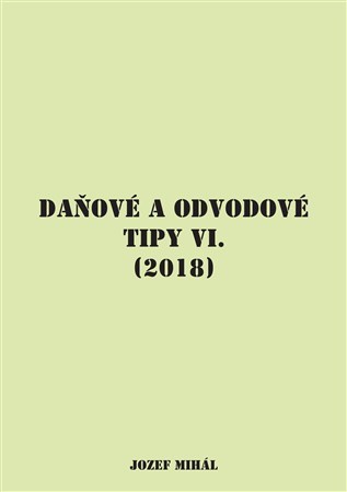 Daňové a odvodové tipy VI. (2018) - Jozef Mihál