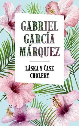 Láska v čase cholery - Gabriel García Márquez,Martina Slezáková
