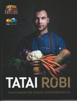 Hagyományos ételek újragondolva - Tatai Róbert