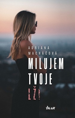 Milujem tvoje lži - Adriana Macháčová