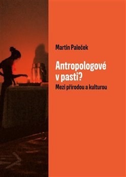 Antropologové v pasti? - Martin Paleček