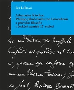 Kniha Athanasius Kircher, Philipp Jakob Sachs von Löwenheim a přírodní filosofie v českých zemích 17. Stol - Iva Lelková