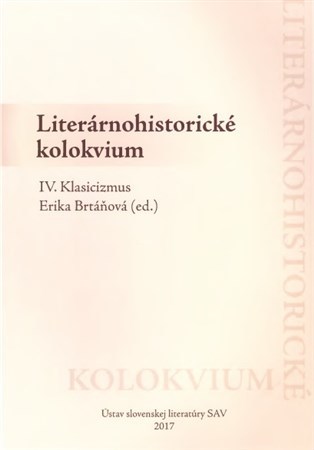 Kniha Literárnohistorické kolokvium IV. Klasicizmus - Erika Brtáňová