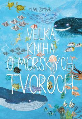 Veľká kniha o morských tvoroch - Yuval Zommer,Jana Vlašičová