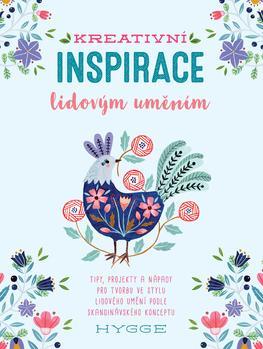 Kniha Kreativní inspirace lidovým uměním - Inspirativní tipy, projekty a nápady pro tvorbu ve stylu lidového umění podle skandinávského konceptu hygge