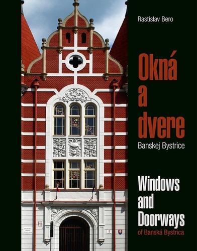Kniha Okná a dvere Banskej Bystrice/Windows & Doorways of Banská Bystrica - Rastislav Bero