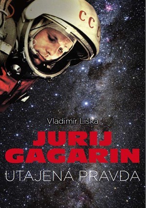 Jurij Gagarin - utajená pravda - Vladimír Liška