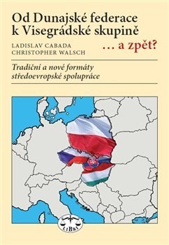 Od Dunajské federace k Visegrádské skupině... a zpět? - Ladislav Cabada