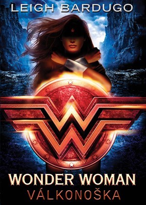 Wonder Woman - Válkonoška - Leigh Bardugo