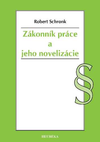 Zákonník práce a jeho novelizácie - Robert Schronk