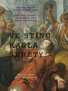Kniha Ve stínu Karla Škréty - Pražští malíři v letech 1640-1680