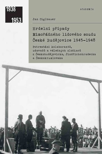 Kniha Hrdelní případy Mimořádného lidového soudu České Budějovice 1945-1948 - Jan Ciglbauer