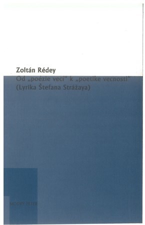 Od poézie vecí k poetike vecnosti - Zoltán Rédey