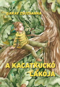 A kacatkuckó lakója - Zsuzsanna Garay