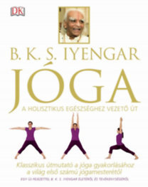 Jóga - Klasszikus útmutató a jóga gyakorlásához a világ első számú jógamesterétől