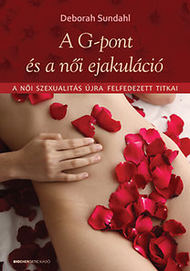 Kniha A G-pont és a női ejakuláció - A női szexualitás újra felfedezett titkai - Deborah Sundahl