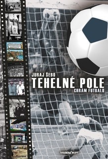 Tehelné pole - Chrám futbalu - 2. vydanie - Juraj Šebo