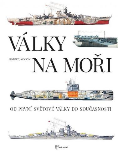 Války na moři - Od první světové války do současnosti - Robert Jackson