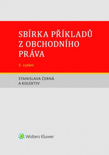 Sbírka příkladů z obchodního práva, 5. vydání - Stanislava Černá,Kolektív autorov