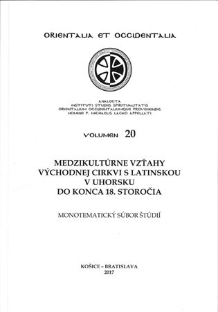 Medzikultúrne vzťahy východnej cirkvi s latinskou v Uhorsku do konca 18. storočia - Šimon Marinčák