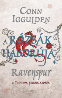 Kniha A Rózsák háborúja 4. - Ravenspur - A Tudorok felemelkedése - Conn Iggulden