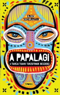 A Papalagi - A tiaveai Tuiavii törzsfőnök beszédei - Erich Scheurmann
