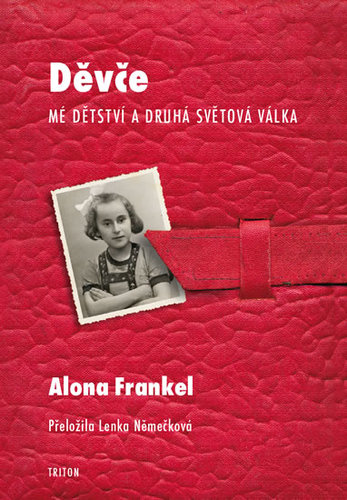 Děvče - Mé dětství a druhá světová válka - Alona Frankel,Lenka Němečková