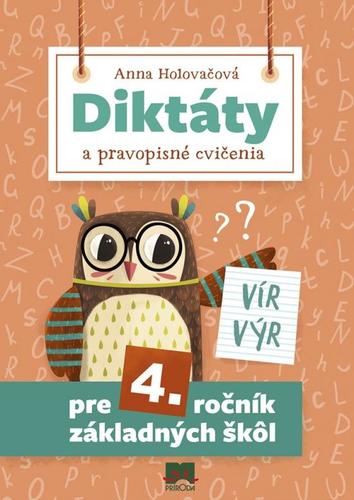 Diktáty a pravopisné cvičenia pre 4. ročník základných škôl, 2. vydanie - Anna Holovačová