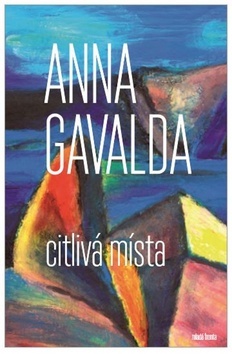 Kniha Citlivá místa - Anna Gavalda,Lucie Šavlíková