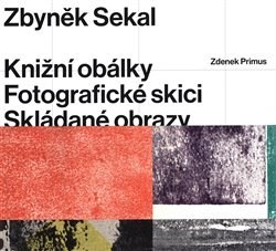 Kniha Zbyněk Sekal: Knižní obálky - Fotografické skici - Skládané obrazy