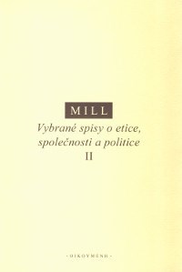 Kniha Vybrané spisy o etice, společnosti a politice II - John Stuart Mill