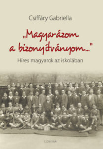 Magyarázom a bizonyítványom - Híres magyarok az iskolában - Gabriella Csiffáry