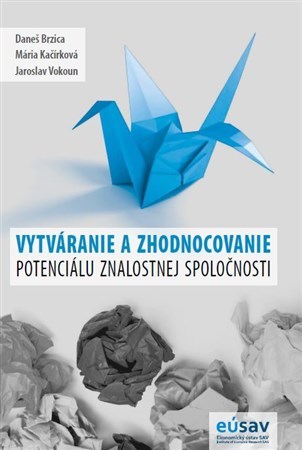 Kniha Vytváranie a zhodnocovanie potenciálu znalostnej spoločnosti - Daneš Brzica,Jaroslav Vokoun