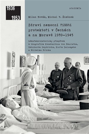 Kniha Zdraví nemocní říšští protektoři v Čechách a na Moravě 1939-1945