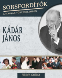 Kniha Sorsfordítók a magyar történelemben - Kádár János - György Földes