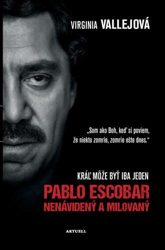 Pablo Escobar - Nenávidený a milovaný - Virginia Vallejová,Milan Kopecký