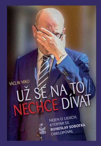 Kniha Už se na to nechce dívat - Nejen o lidech, kterými se Bohuslav Sobotka obklopoval