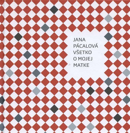 Kniha Všetko o mojej matke - Jana Pácalová