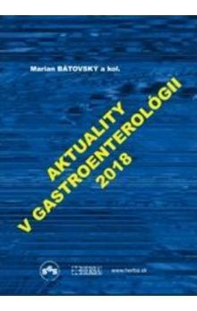 Aktuality v gastroenterológii 2018 - Kolektív autorov,Marián Bátovský