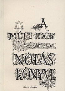 A Múlt idők nótáskönyve - 77+1 Magyar nóta
