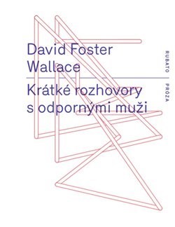 Kniha Krátké rozhovory s odpornými muži - David Foster Wallace