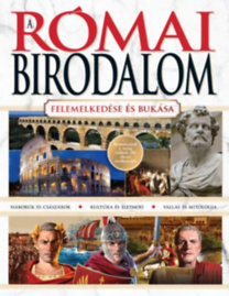 A Római Birodalom - Felemelkedése és bukása