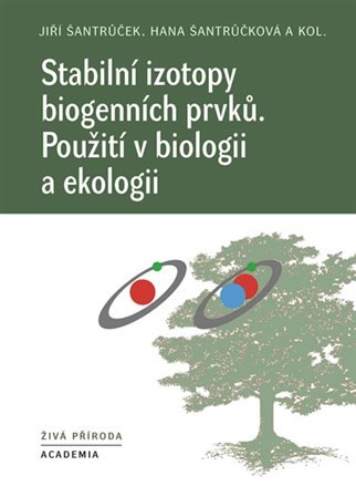 Stabilní izotopy biogenních prvků - Jiří Šantrůček,Šantrůčková Hana