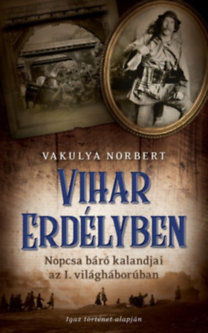 Kniha Vihar Erdélyben - Nopcsa báró kalandjai az I. világháborúban - Norbert Vakulya