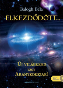 Elkezdődött... - Új világrend vagy Aranykorszak? - CD melléklettel